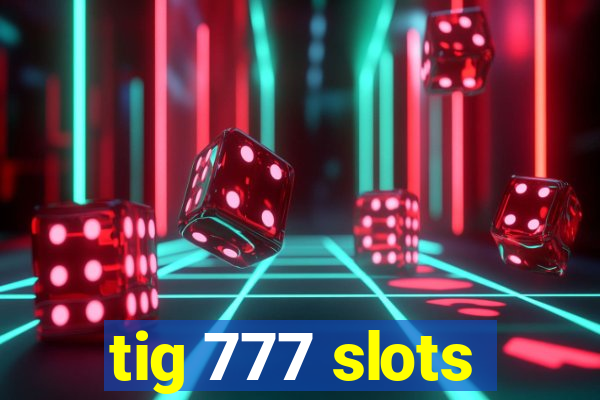 tig 777 slots